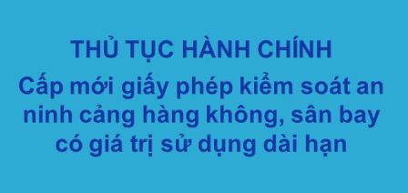 Thủ tục cấp mới giấy phép kiểm soát an ninh cảng hàng không, sân bay có giá trị sử dụng dài hạn (Cập nhật theo Thông tư số 13/2019/TT-BGTVT)